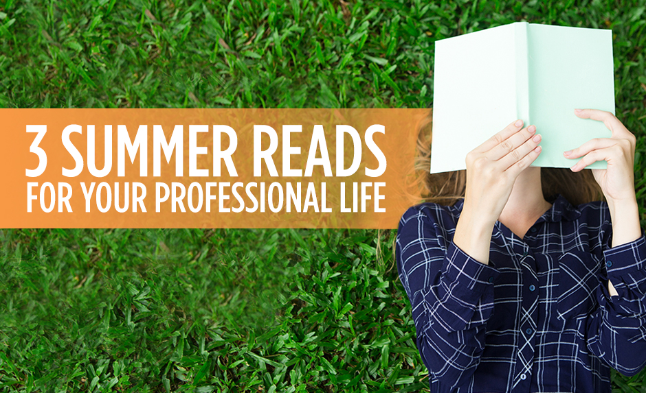 3 summer reads for your professional life. 3 summer reads for your professional life.