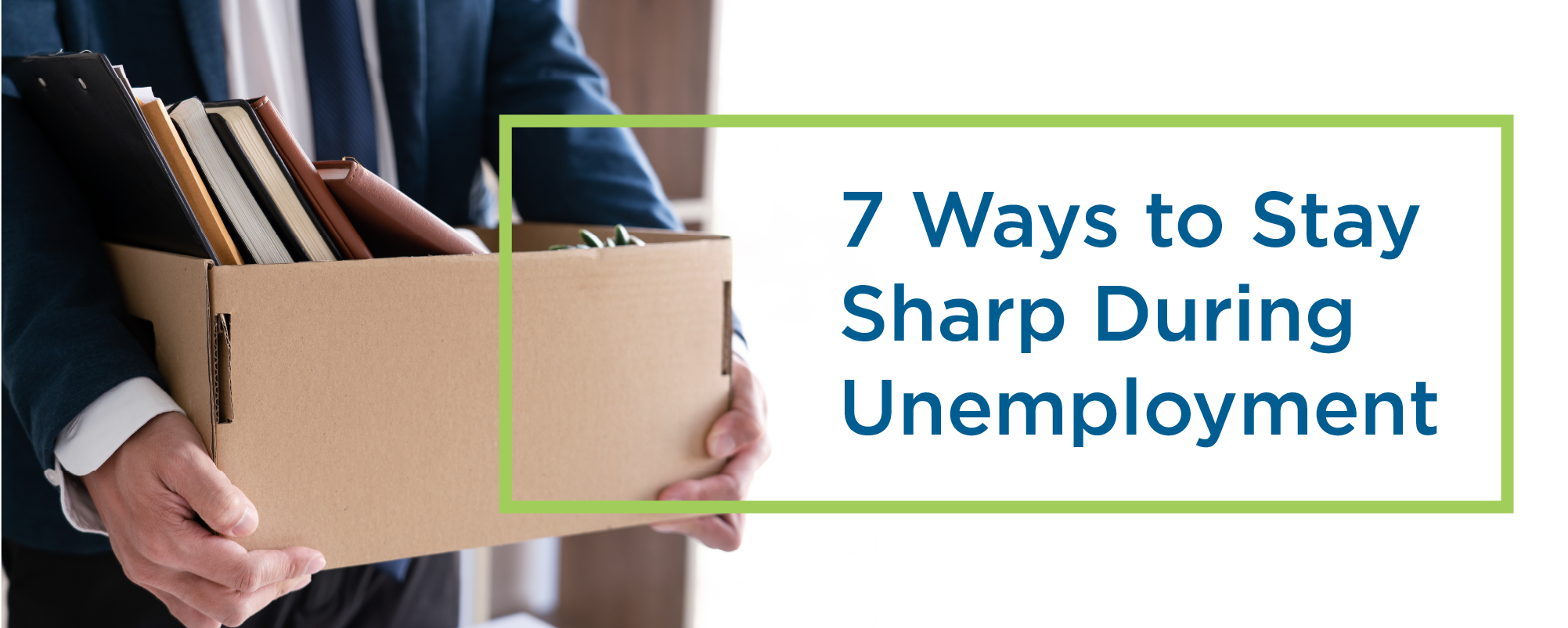7 ways to stay sharp during unemployment. 7 ways to stay sharp during unemployment.