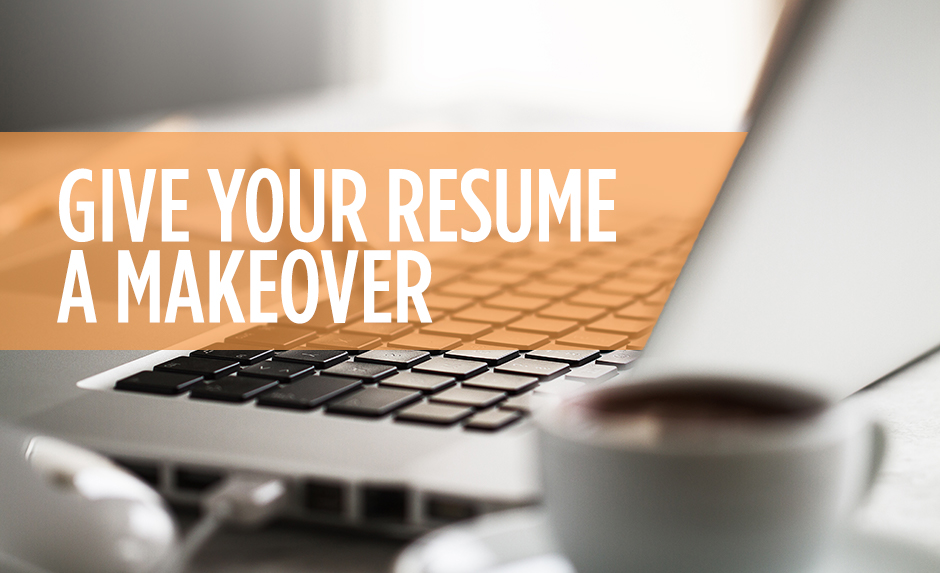 Give Your Resume a Makeover Give Your Resume a Makeover