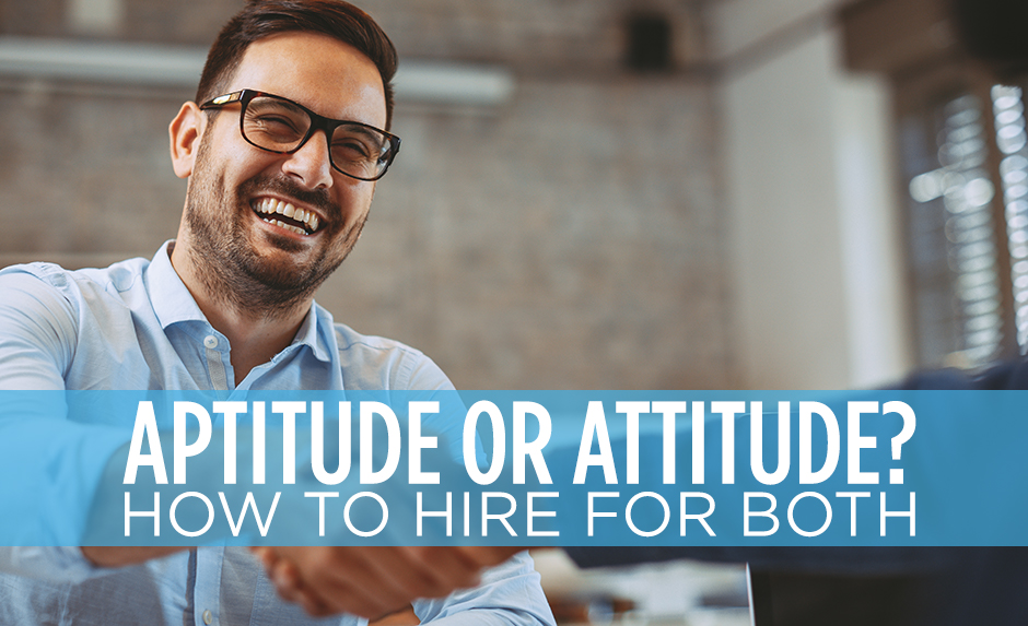 aptitude or attitude how to hire for both aptitude or attitude how to hire for both