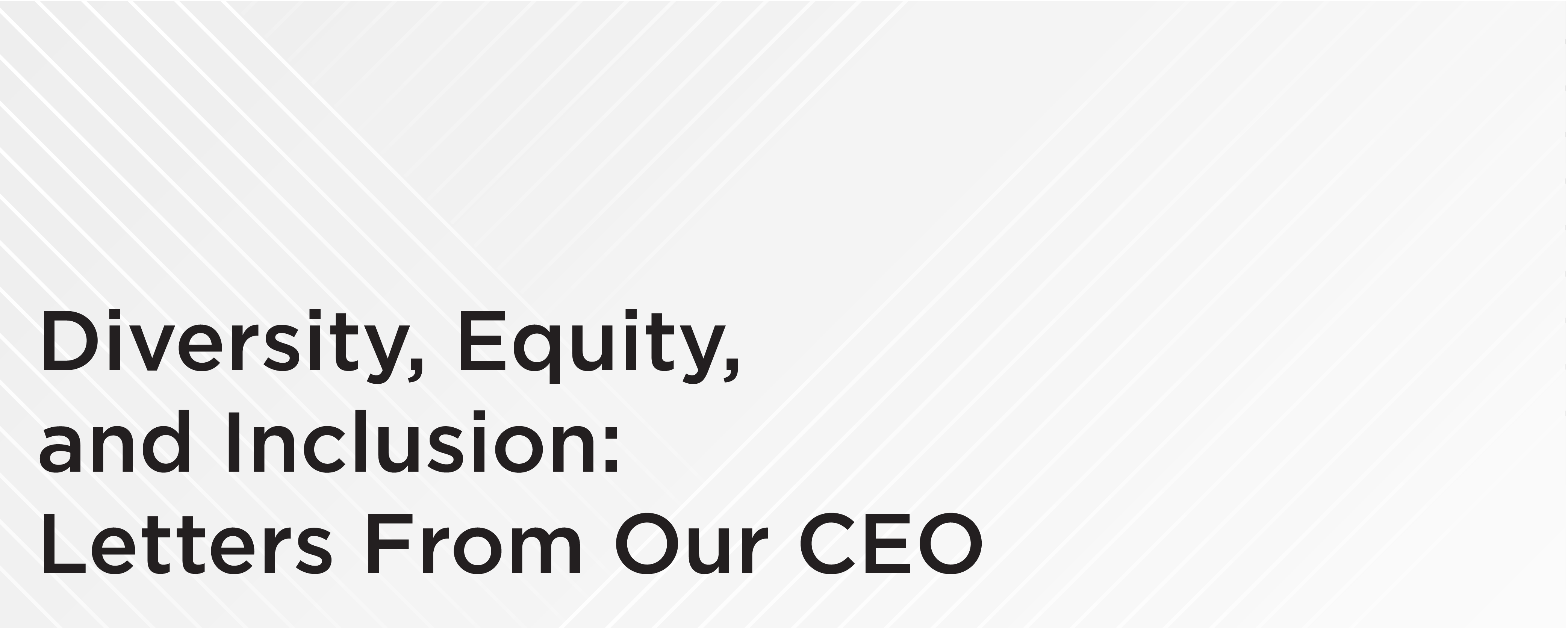 Diversity, Equity, and Inclusion: Letters From Our CEO Diversity, Equity, and Inclusion: Letters From Our CEO