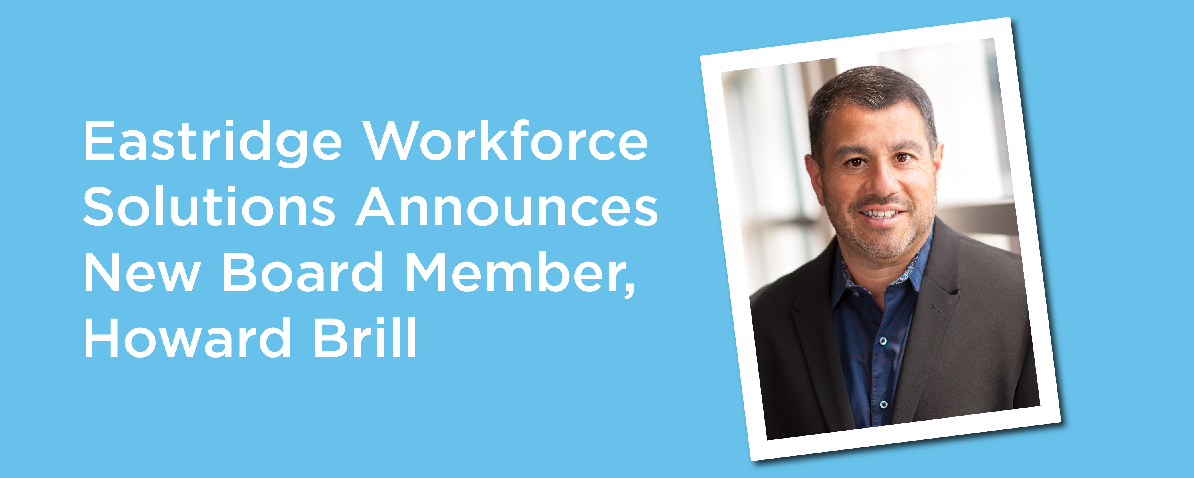 eastridge workforce solutions announces new board member howard brill eastridge workforce solutions announces new board member howard brill