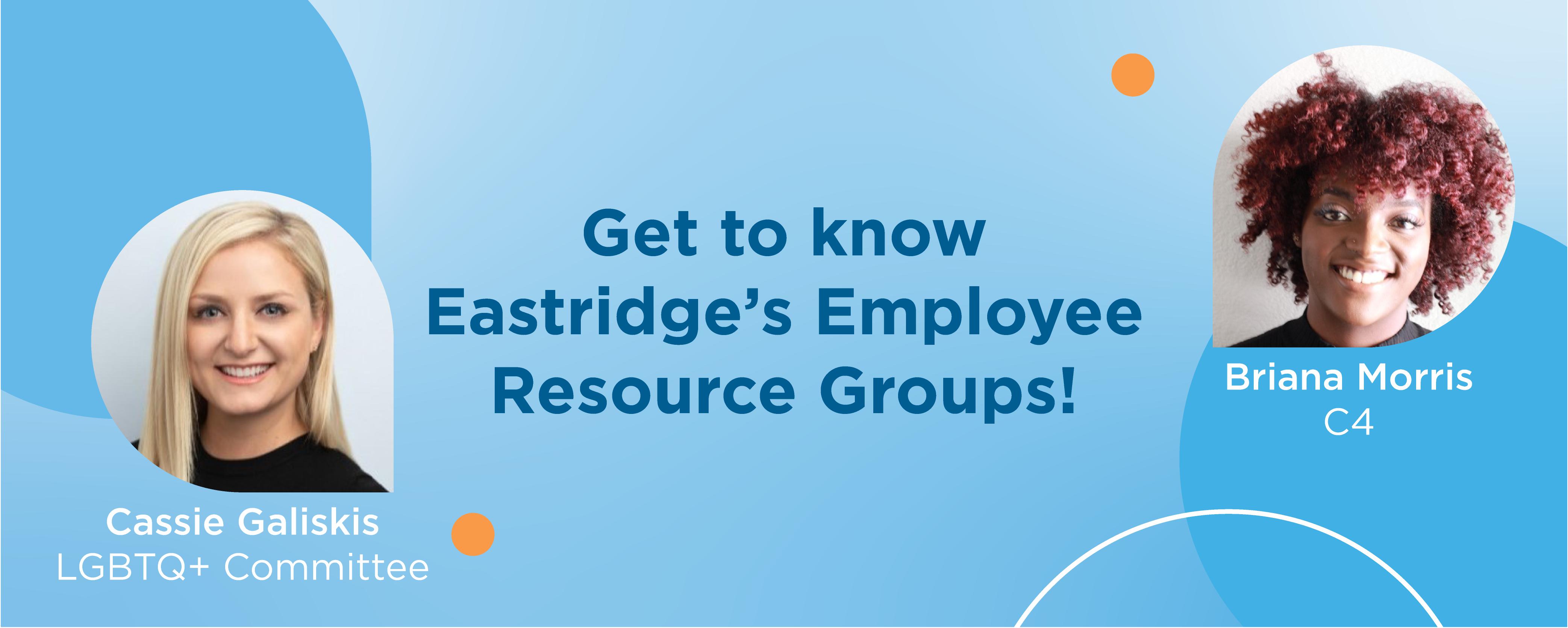 Get to Know Eastridge’s Employee Resource Groups! Get to Know Eastridge’s Employee Resource Groups!