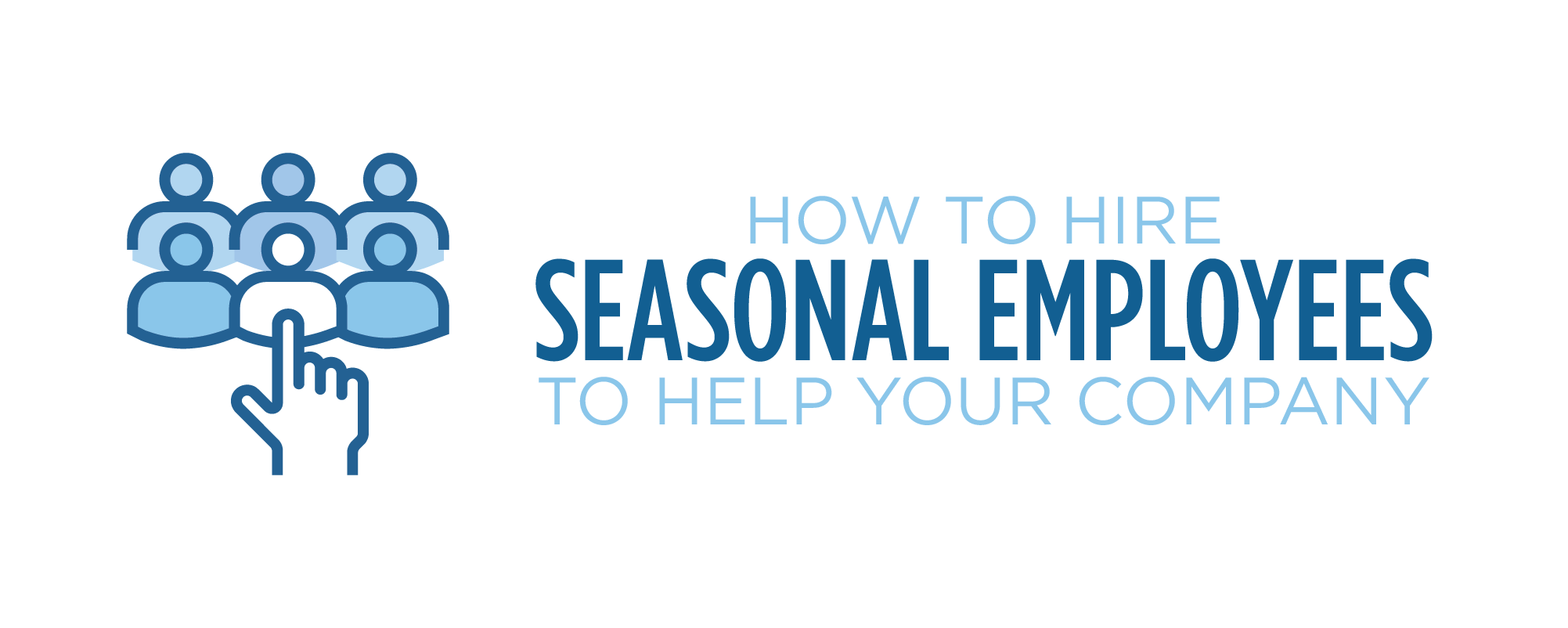 how to hire seasonal employees to help your company how to hire seasonal employees to help your company