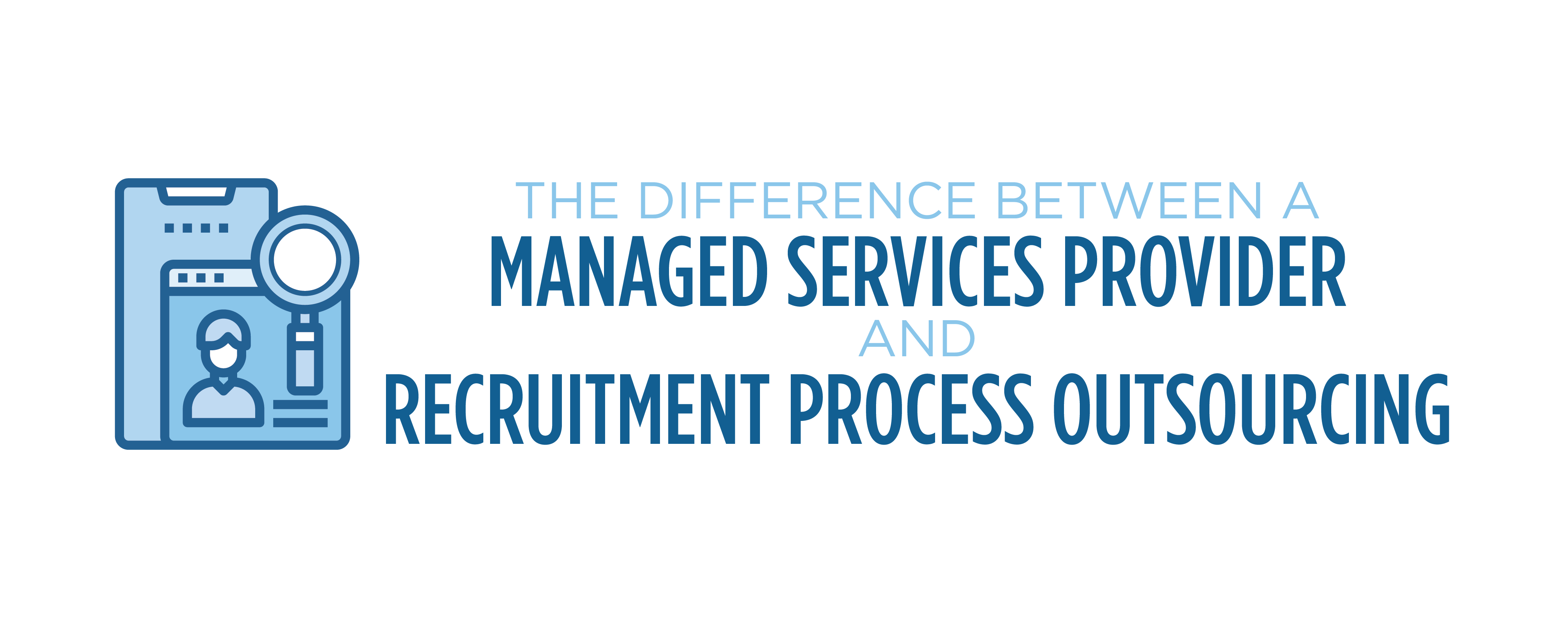 the difference between managed services provider and recruitment process outsourcing the difference between managed services provider and recruitment process outsourcing