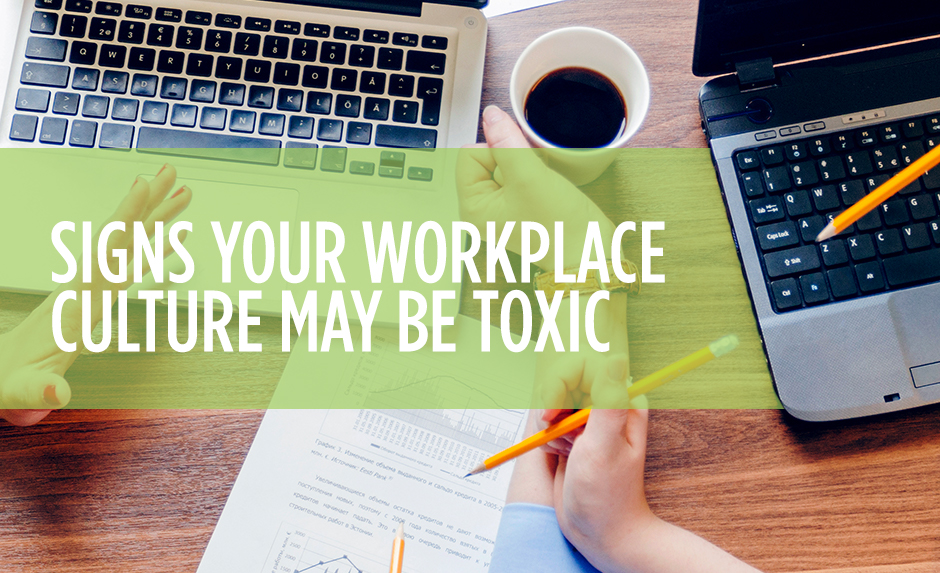 Signs your workplace culture may be toxic Signs your workplace culture may be toxic